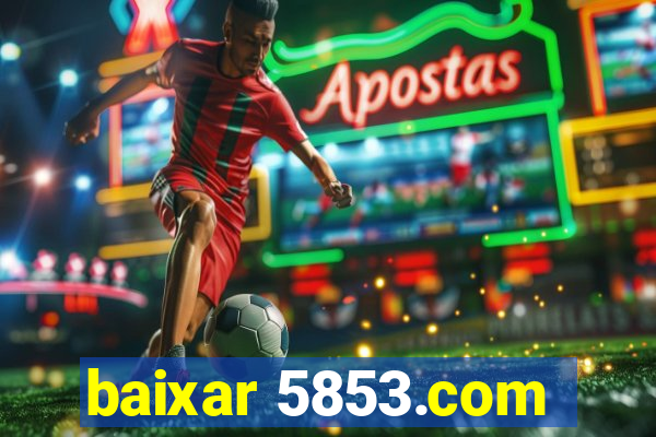 baixar 5853.com